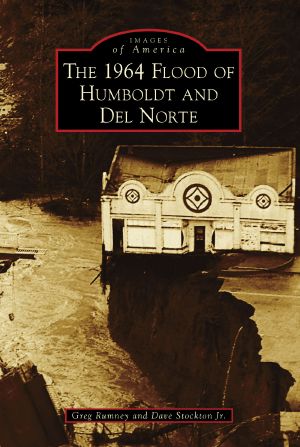 [Images of America: California 01] • The 1964 Flood of Humboldt and Del Norte